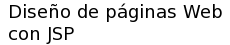 Diseño de páginas Web con JSP
